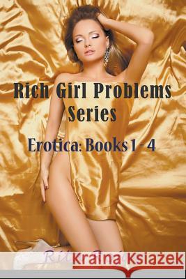 Rich Girl Problems Series: Erotica: Books 1-4 Rojas, Rita 9781635016222 Speedy Publishing LLC