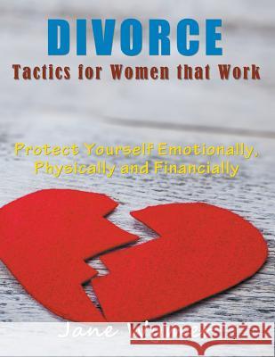Divorce Tactics for Women that Work (LARGE PRINT): Protect Yourself Emotionally, Physically and Financially Wymer, Jane 9781635017397 Speedy Publishing LLC