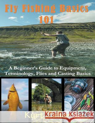Fly Fishing 101 (Large Print): A Beginner's Guide to Equipment, Terminology, Flies and Casting Basics Zeller, Kurt 9781635017601