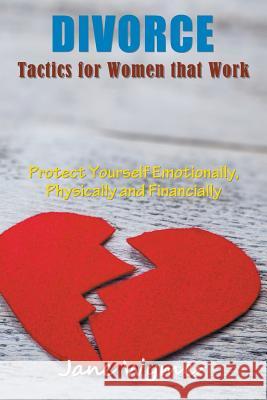 Divorce Tactics for Women that Work: Protect Yourself Emotionally, Physically and Financially Wymer, Jane 9781635017878 Speedy Publishing LLC