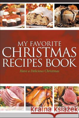 My Favorite Christmas Recipes Book: Have a Delicious Christmas Journal Easy   9781635019728 Speedy Publishing LLC