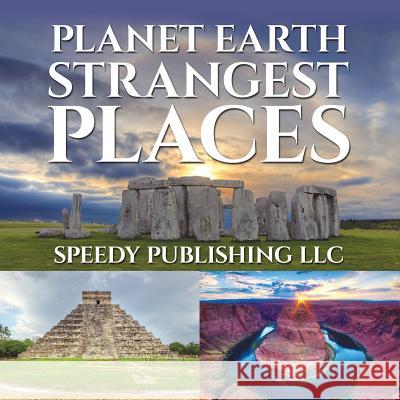 Planet Earth Strangest Places Speedy Publishing LLC   9781635019995 Speedy Publishing LLC