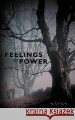 Feelings of Power: Initiation T J Genesis 9781635051391 Mill City Press, Inc.