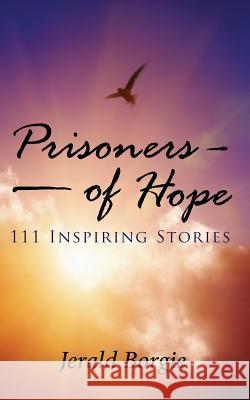 Prisoners of Hope: 111 Inspiring Stories Jerald Borgie 9781635053210