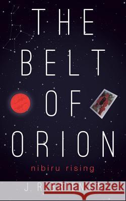 The Belt of Orion: Nibiru Rising J R Brienza 9781635053265