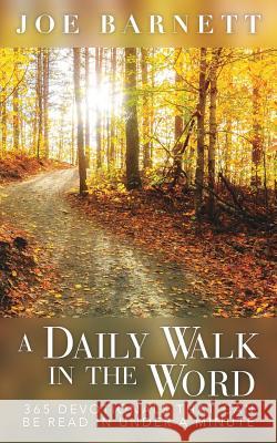 A Daily Walk in the Word: 365 Devotionals That Can Be Read in Under a Minute Joe Barnett 9781635054774