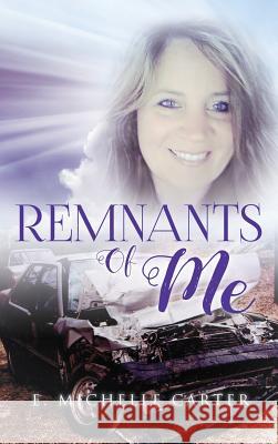 Remnants of Me E Michelle Carter 9781635055399 Mill City Press, Inc.