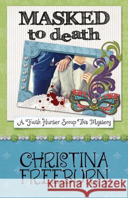 Masked to Death Christina Freeburn 9781635111378 Henery Press