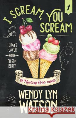 I Scream, You Scream Wendy Lyn Watson 9781635113648 Henery Press