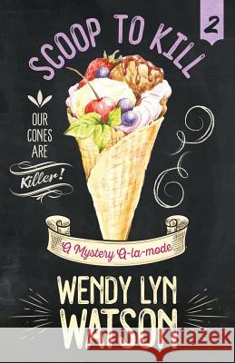 Scoop to Kill Wendy Lyn Watson 9781635113686 Henery Press