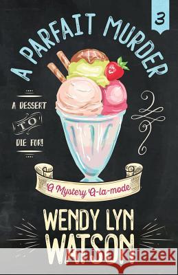 A Parfait Murder Wendy Lyn Watson 9781635113723