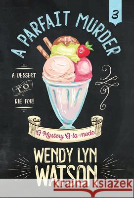 A Parfait Murder Wendy Lyn Watson 9781635113754 Henery Press