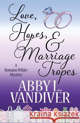 Love, Hopes, & Marriage Tropes Abby L VanDiver 9781635114102 Henery Press