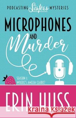 Microphones and Murder Erin Huss 9781635115635 Henery Press