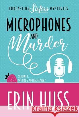 Microphones and Murder Erin Huss 9781635115666 Henery Press