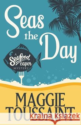 Seas the Day Maggie Toussaint 9781635115833 Henery Press