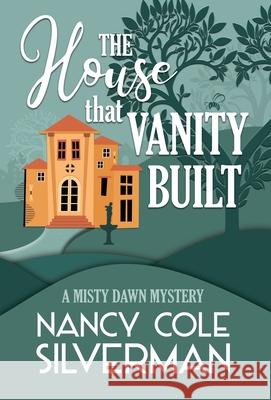 The House That Vanity Built Nancy Cole Silverman 9781635115987 Henery Press