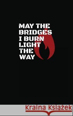 May The Bridges I Burn Light The Way Flynn Eamon   9781635121797 Galeron Conulting