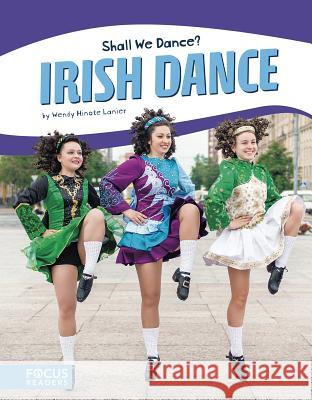 Irish Dance Wendy Hinote Lanier 9781635172751 Focus Readers