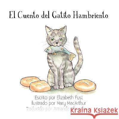 El Cuento del Gatito Hambriento Elizabeth Fust Mary MacArthur Amanda Almodovar 9781635220124 Rivershore Books