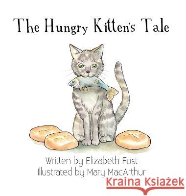 The Hungry Kitten's Tale Elizabeth Fust Mary MacArthur  9781635220179 Rivershore Books