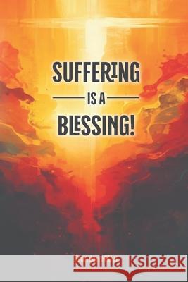 Suffering is a Blessing! Brandon Miller 9781635220421 Rivershore Books