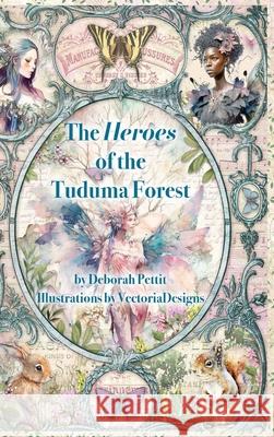 The Heroes of the Tuduma Forest Deborah Pettit Vectoriadesigns 9781635221695 Rivershore Books