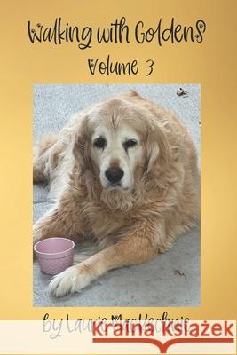 Walking With Goldens: Volume 3 Laurie Mackechnie 9781635222104