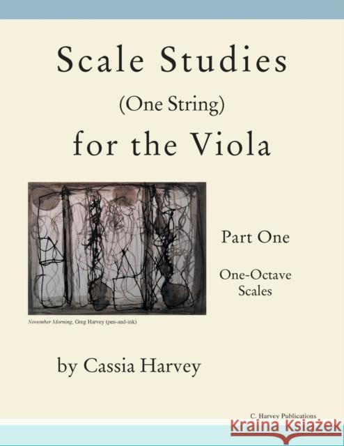 Scale Studies (One String) for the Viola, Part One: One-Octave Scales Cassia Harvey Myanna Harvey 9781635230376 C. Harvey Publications
