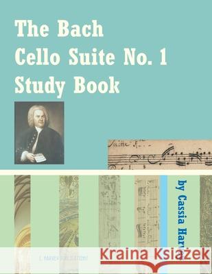 The Bach Cello Suite No. 1 Study Book for Cello Cassia Harvey Johann Sebastian Bach 9781635230413 C. Harvey Publications