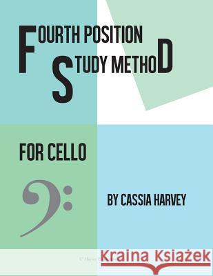 Fourth Position Study Method for the Cello Cassia Harvey 9781635230451