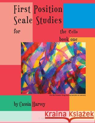 First Position Scale Studies for the Cello, Book One Cassia Harvey 9781635230475 C. Harvey Publications