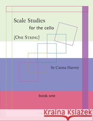 Scale Studies for the Cello (One String), Book One Cassia Harvey 9781635230604 C. Harvey Publications