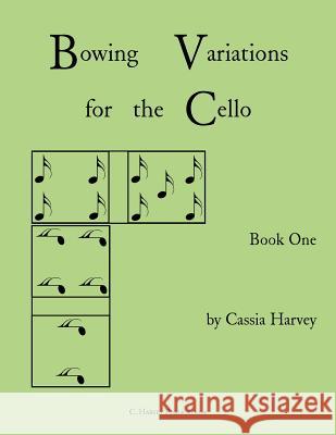 Bowing Variations for the Cello, Book One Cassia Harvey 9781635230710