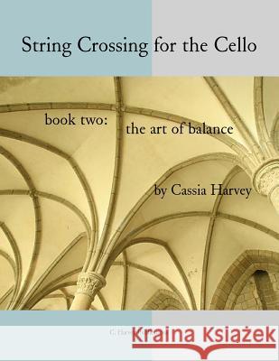 String Crossing for the Cello, Book Two: The Art of Balance Cassia Harvey 9781635230734 C. Harvey Publications