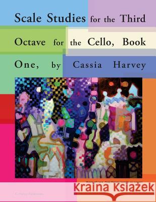 Scale Studies for the Third Octave for the Cello, Book One Cassia Harvey 9781635230772 C. Harvey Publications