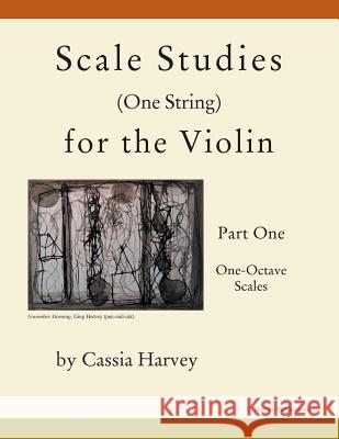 Scale Studies (One String) for the Violin, Part One, One-Octave Scales Cassia Harvey 9781635230789 C. Harvey Publications
