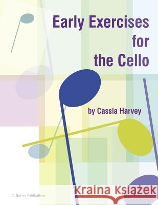 Early Exercises for the Cello Cassia Harvey 9781635230796 C. Harvey Publications