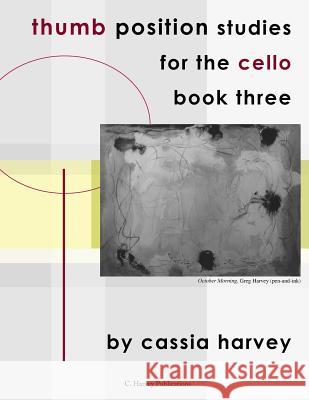 Thumb Position Studies for the Cello, Book Three Cassia Harvey 9781635230857 C. Harvey Publications