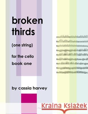 Broken Thirds (One String) for the Cello, Book One Cassia Harvey 9781635230864 C. Harvey Publications