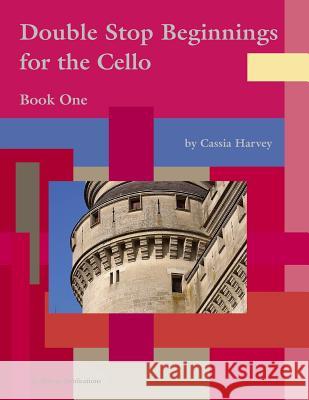 Double Stop Beginnings for the Cello, Book One Cassia Harvey 9781635230932 C. Harvey Publications