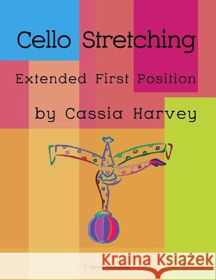 Cello Stretching: Extended First Position Cassia Harvey 9781635231014