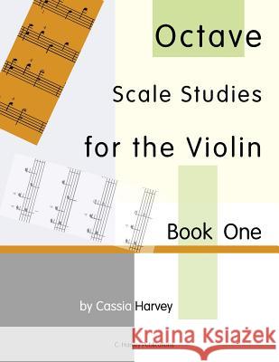 Octave Scale Studies for the Violin, Book One Cassia Harvey 9781635231106 C. Harvey Publications
