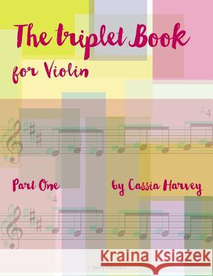 The Triplet Book for Violin, Part One Cassia Harvey 9781635231151 C. Harvey Publications