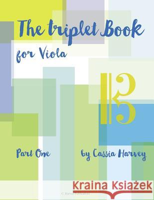 The Triplet Book for Viola, Part One Cassia Harvey 9781635231168 C. Harvey Publications