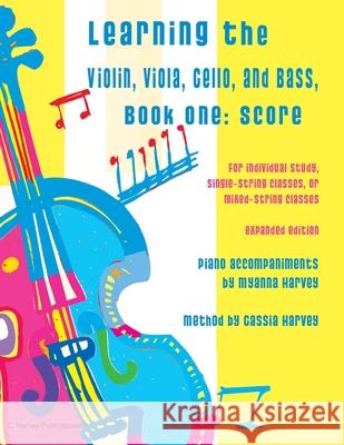 Learning the Violin, Viola, Cello, and Bass: Score and Piano Accompaniment Myanna Harvey Cassia Harvey 9781635231205 C. Harvey Publications