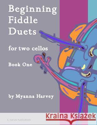 Beginning Fiddle Duets for Two Cellos, Book One Myanna Harvey 9781635231366 C. Harvey Publications