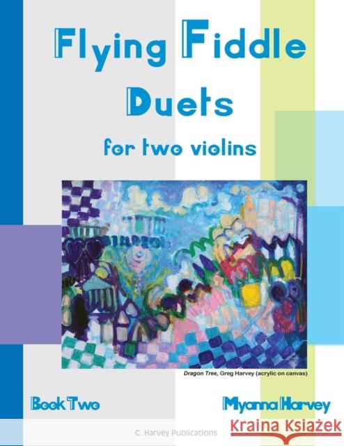 Flying Fiddle Duets for Two Violins, Book Two Myanna Harvey 9781635231373 C. Harvey Publications