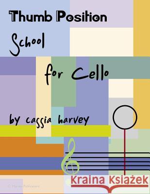 Thumb Position School for Cello Cassia Harvey 9781635231410 C. Harvey Publications