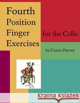 Fourth Position Finger Exercises for the Cello Cassia Harvey 9781635231458 C. Harvey Publications